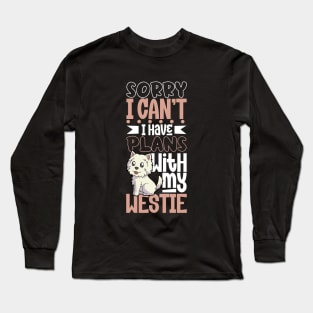 I have plans with my West Highland Terrier Long Sleeve T-Shirt